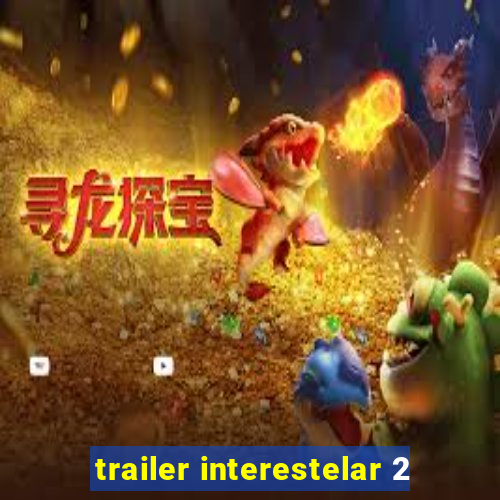 trailer interestelar 2